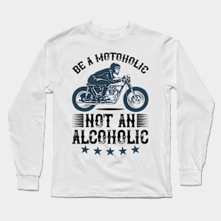 Be A Motoholic Not An Alcoholic T Shirt For Women Men Long Sleeve T-Shirt